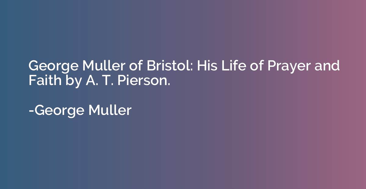 George Muller of Bristol: His Life of Prayer and Faith by A.