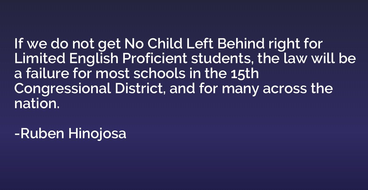 If we do not get No Child Left Behind right for Limited Engl