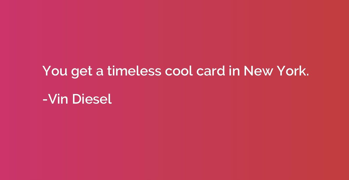 You get a timeless cool card in New York.