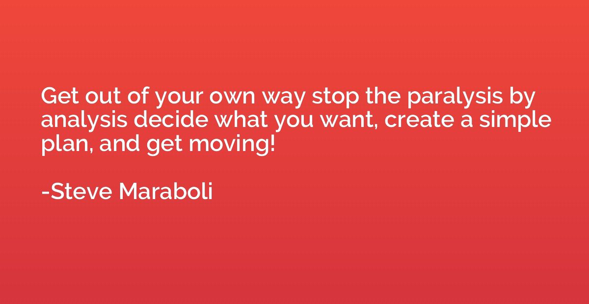 Get out of your own way stop the paralysis by analysis decid