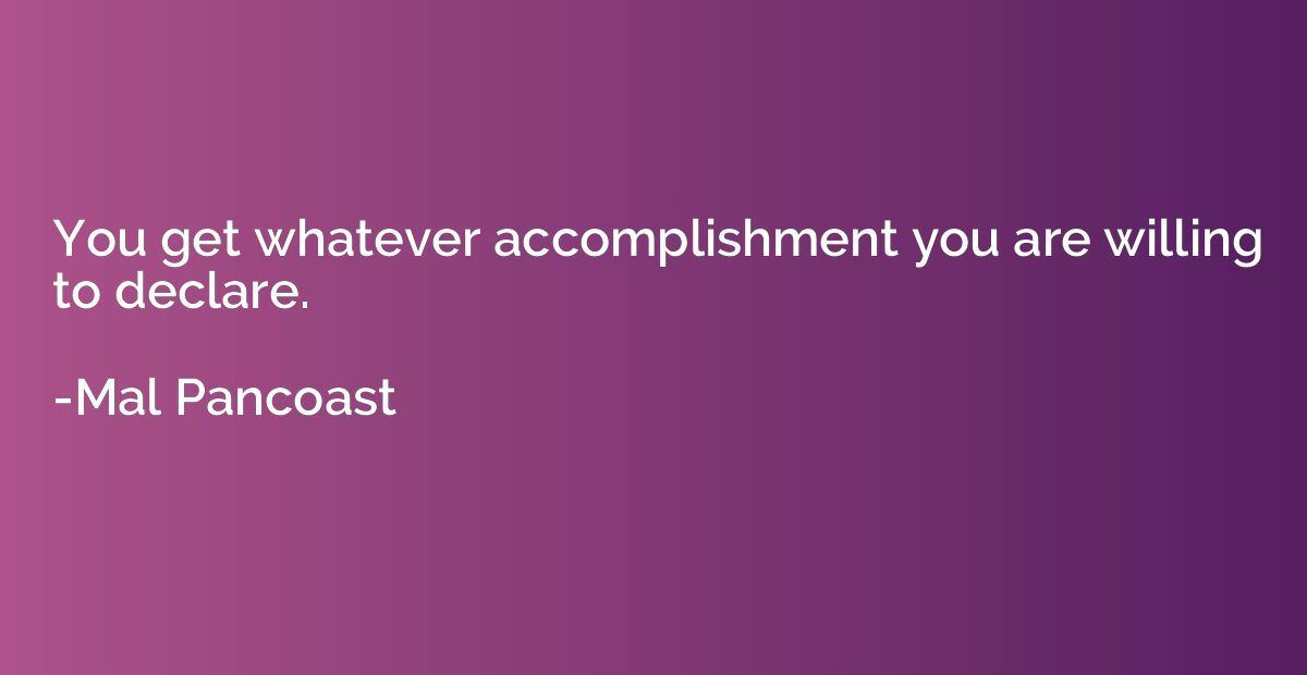 You get whatever accomplishment you are willing to declare.