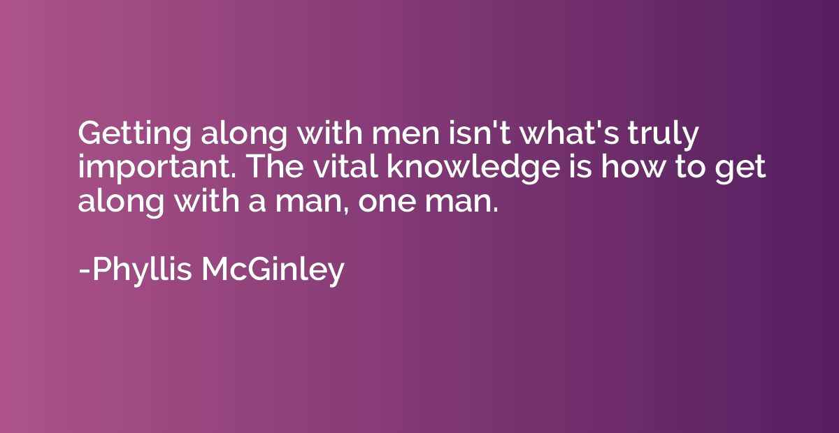 Getting along with men isn't what's truly important. The vit