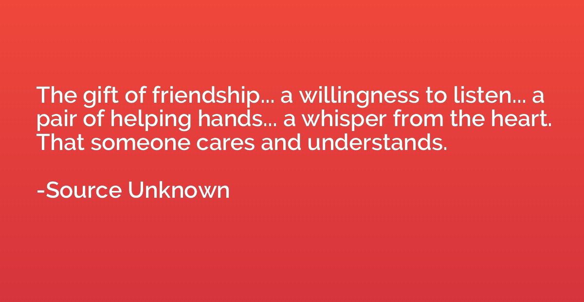 The gift of friendship... a willingness to listen... a pair 