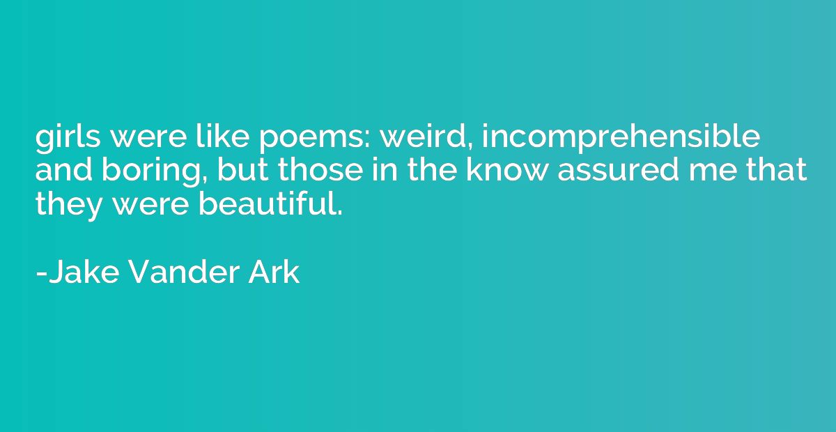 girls were like poems: weird, incomprehensible and boring, b