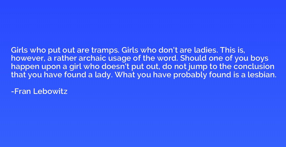 Girls who put out are tramps. Girls who don't are ladies. Th