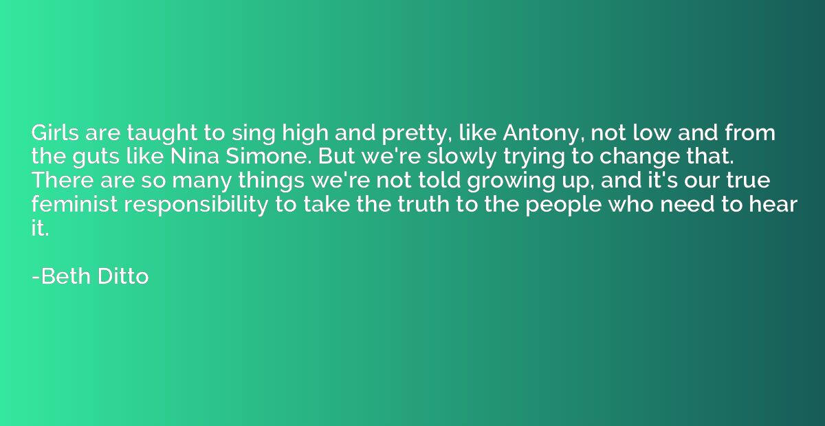 Girls are taught to sing high and pretty, like Antony, not l