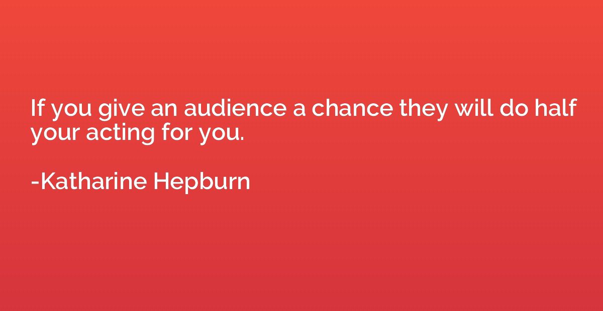 If you give an audience a chance they will do half your acti