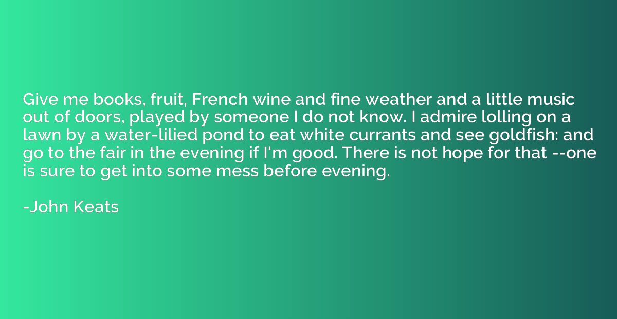 Give me books, fruit, French wine and fine weather and a lit