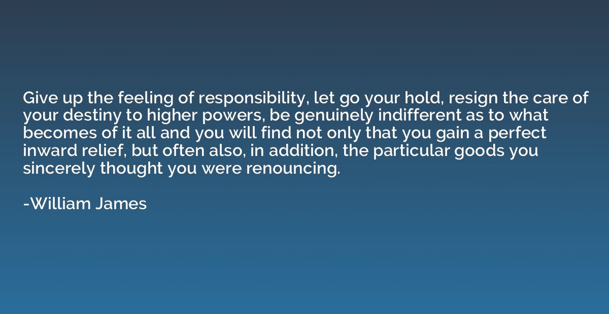 Give up the feeling of responsibility, let go your hold, res