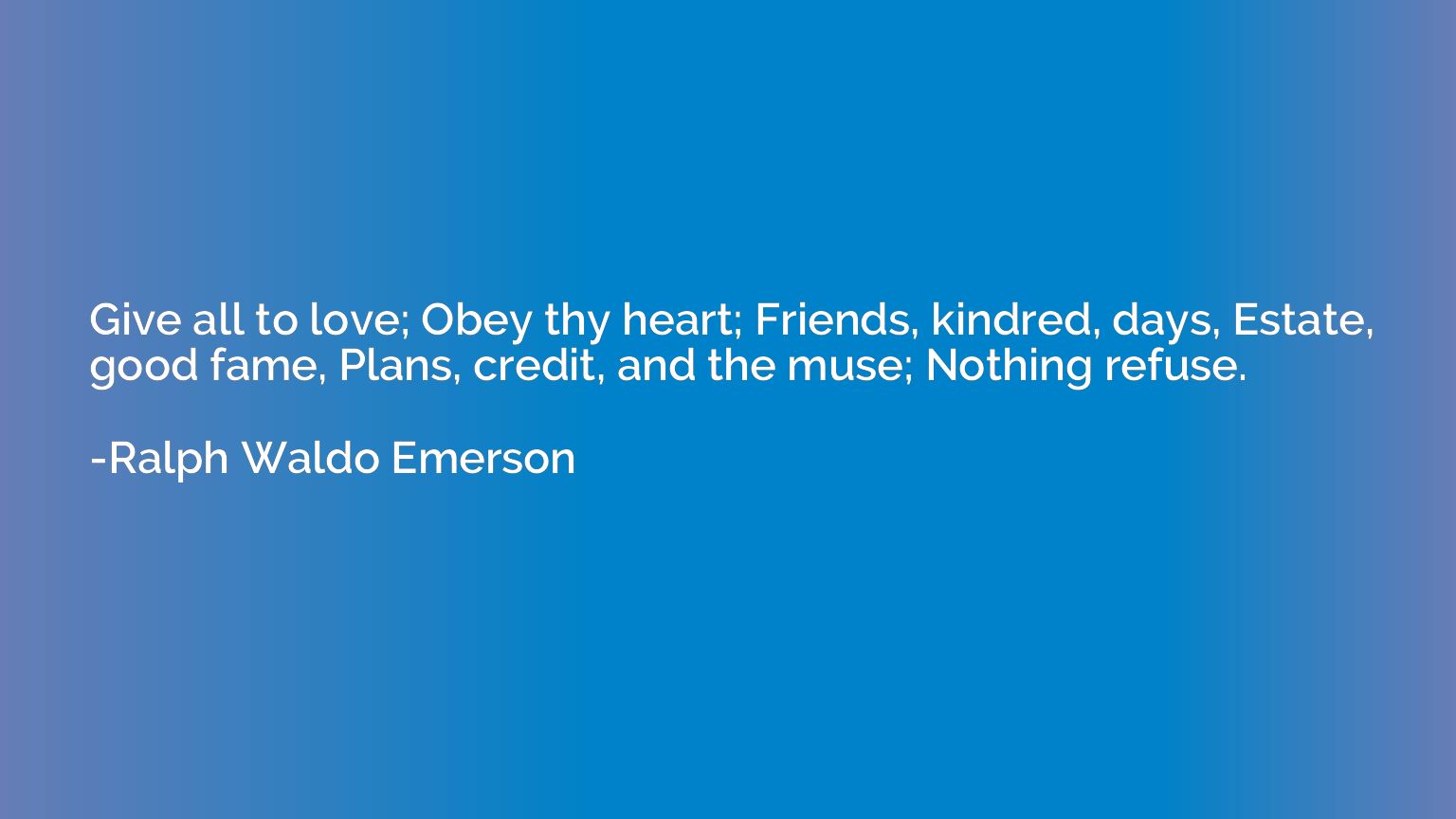 Give all to love; Obey thy heart; Friends, kindred, days, Es