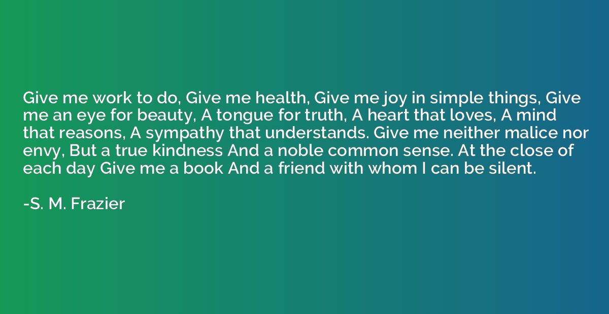 Give me work to do, Give me health, Give me joy in simple th