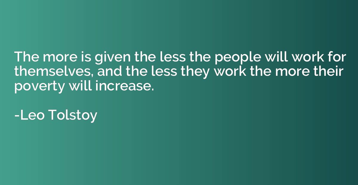 The more is given the less the people will work for themselv
