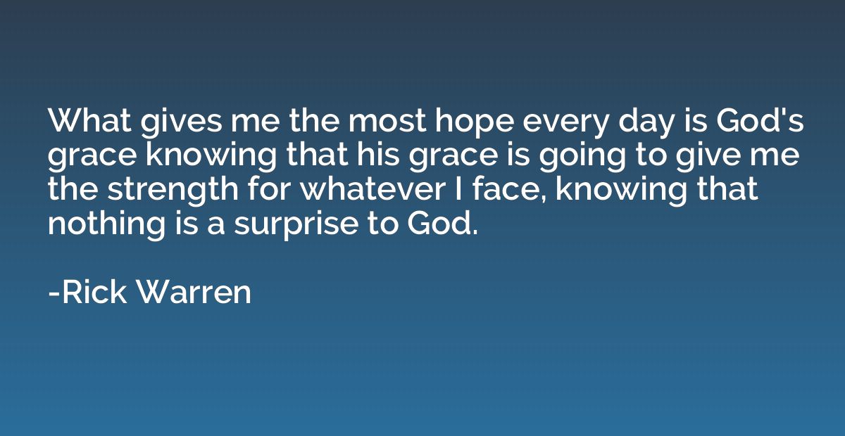 What gives me the most hope every day is God's grace knowing