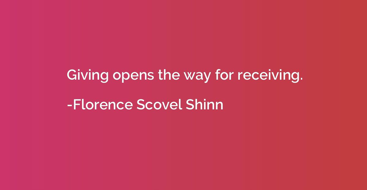 Giving opens the way for receiving.