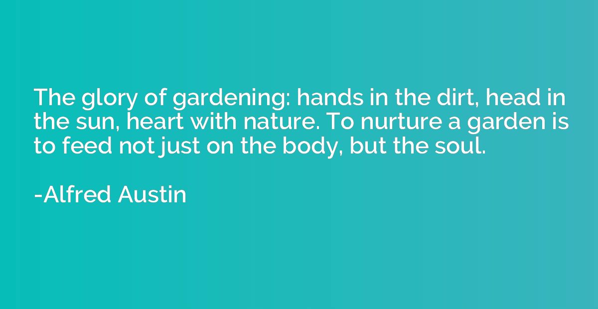The glory of gardening: hands in the dirt, head in the sun, 