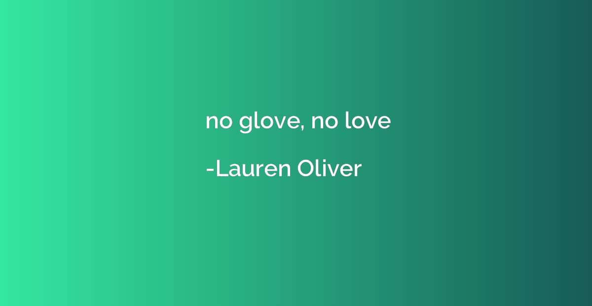 no glove, no love