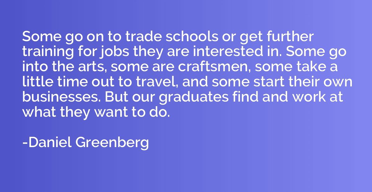 Some go on to trade schools or get further training for jobs