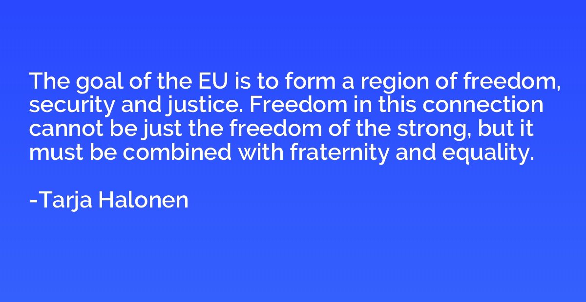The goal of the EU is to form a region of freedom, security 