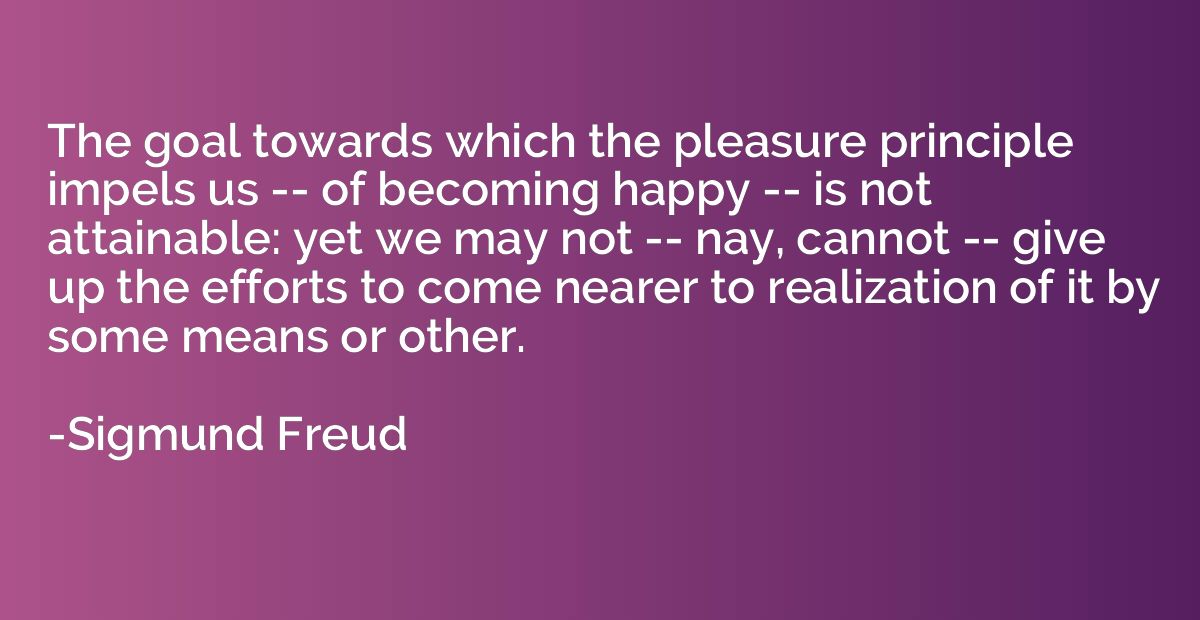 The goal towards which the pleasure principle impels us -- o