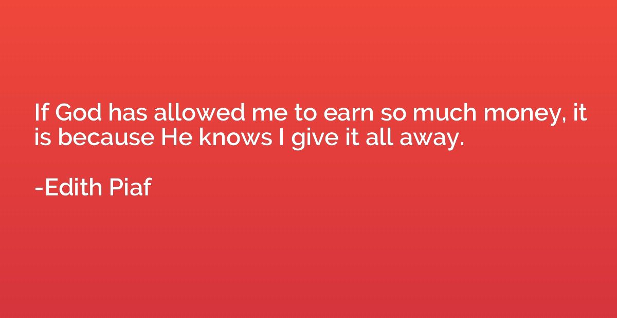 If God has allowed me to earn so much money, it is because H
