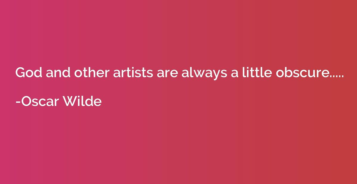 God and other artists are always a little obscure.....