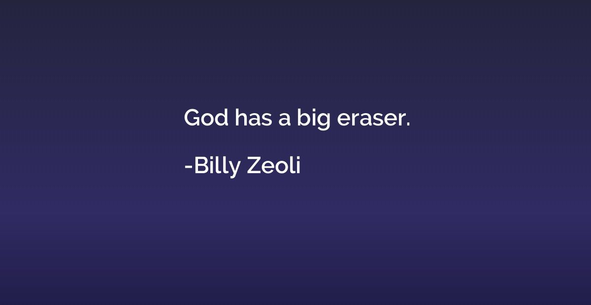 God has a big eraser.