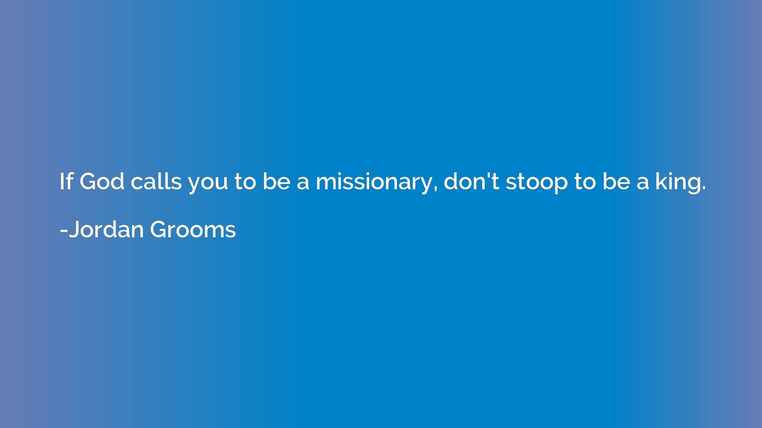 If God calls you to be a missionary, don't stoop to be a kin