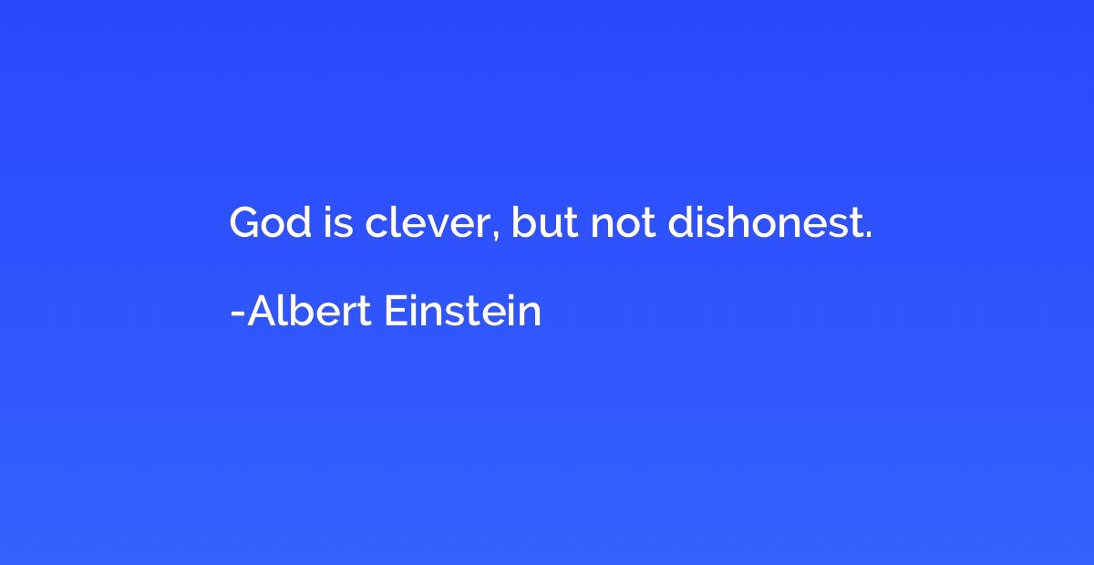 God is clever, but not dishonest.