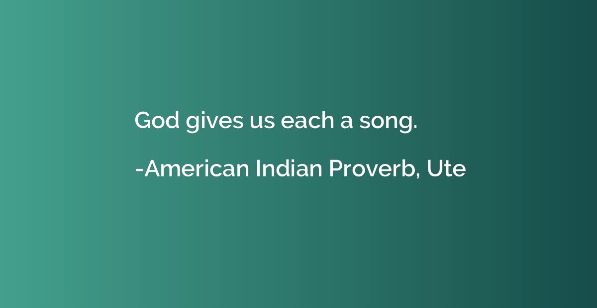 God gives us each a song.