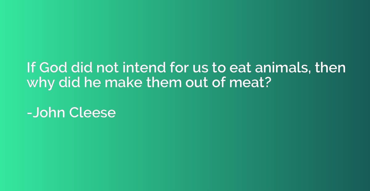 If God did not intend for us to eat animals, then why did he