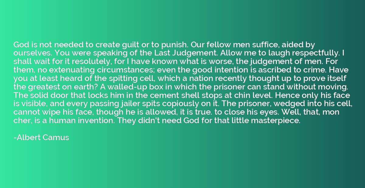 God is not needed to create guilt or to punish. Our fellow m