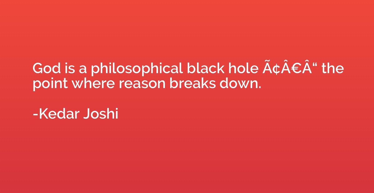 God is a philosophical black hole Ã¢Â€Â“ the point w