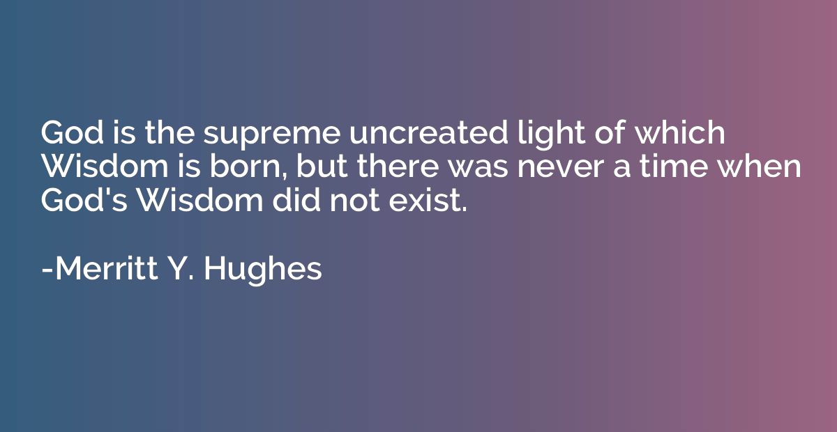 God is the supreme uncreated light of which Wisdom is born, 