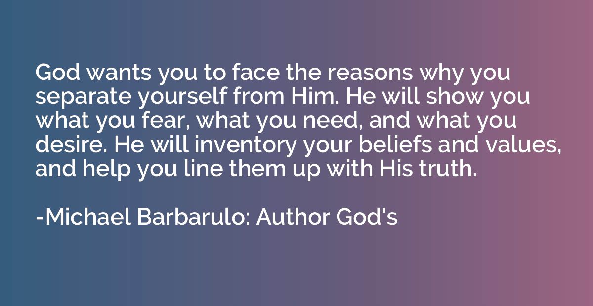 God wants you to face the reasons why you separate yourself 