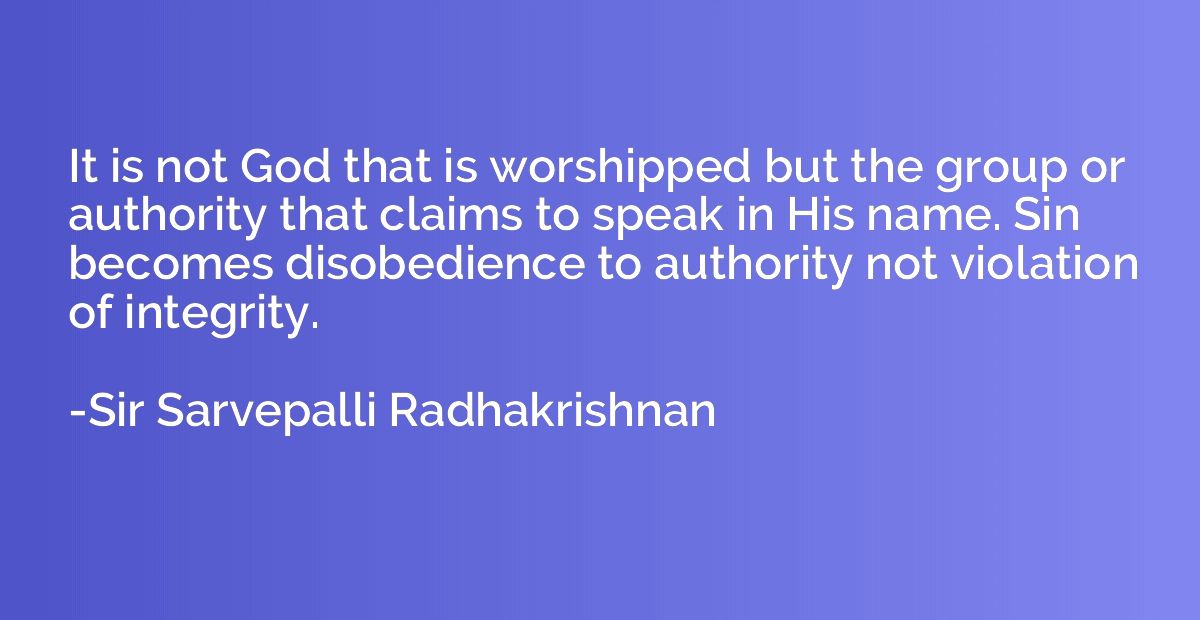 It is not God that is worshipped but the group or authority 