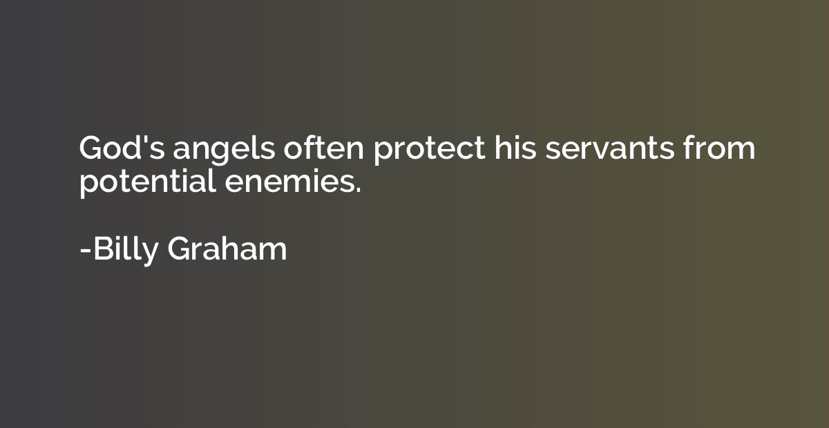 God's angels often protect his servants from potential enemi