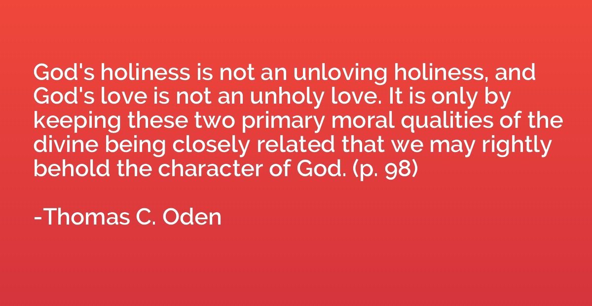 God's holiness is not an unloving holiness, and God's love i