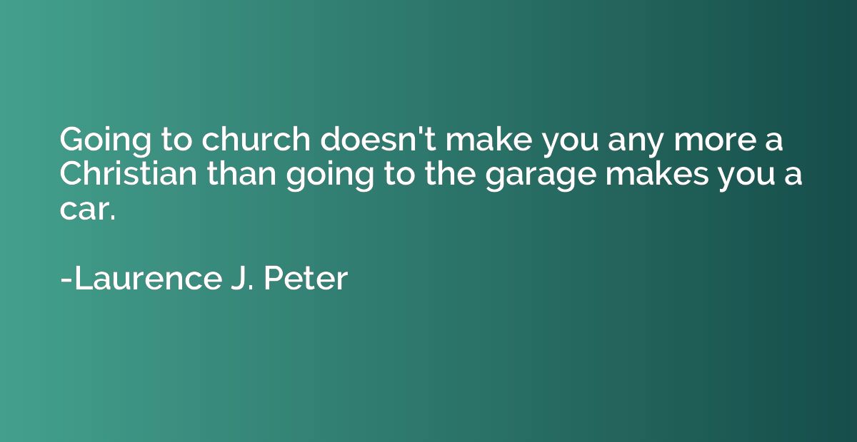 Going to church doesn't make you any more a Christian than g