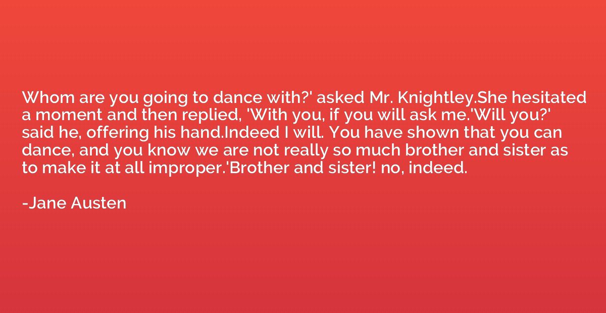 Whom are you going to dance with?' asked Mr. Knightley.She h