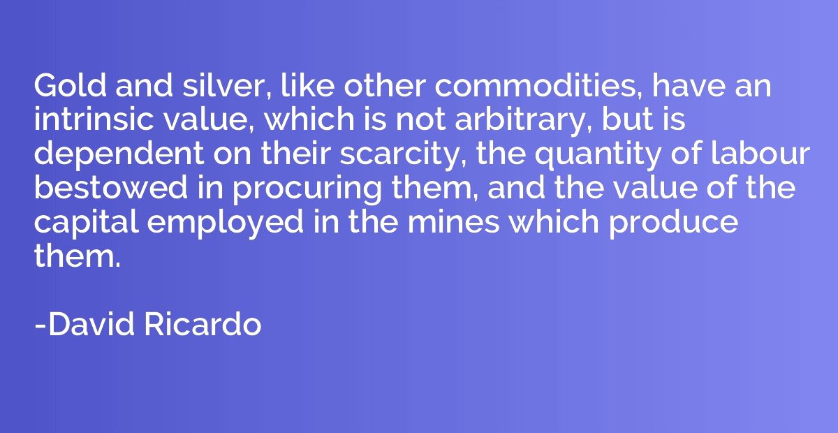 Gold and silver, like other commodities, have an intrinsic v
