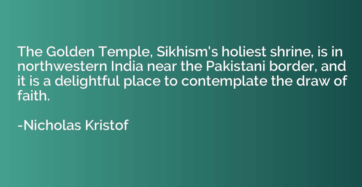 The Golden Temple, Sikhism's holiest shrine, is in northwest