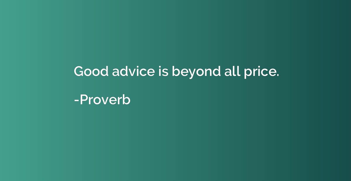 Good advice is beyond all price.