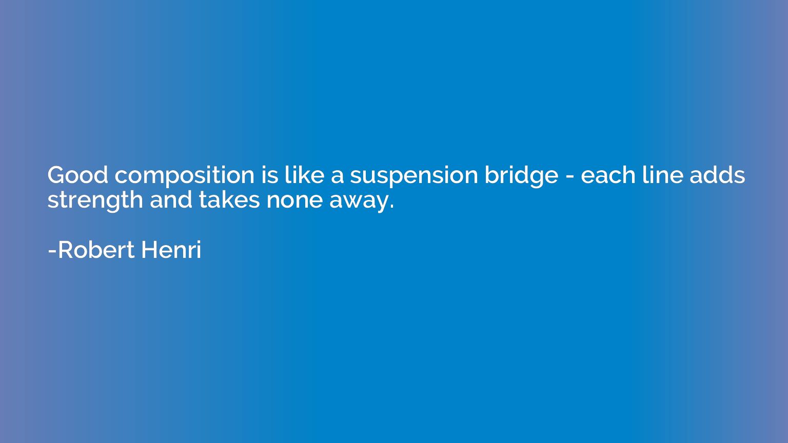 Good composition is like a suspension bridge - each line add