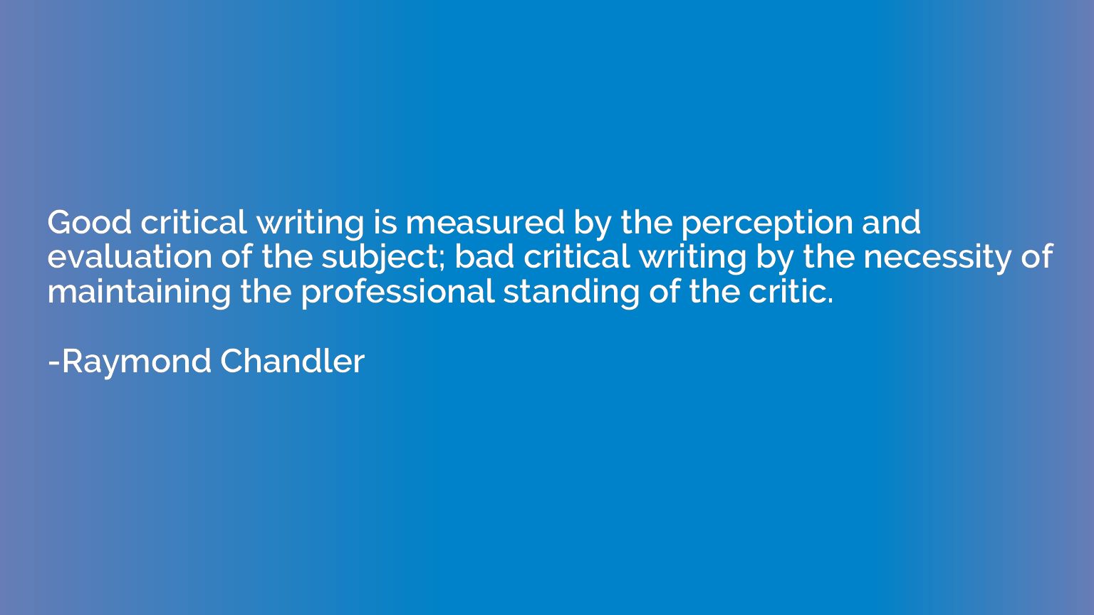 Good critical writing is measured by the perception and eval