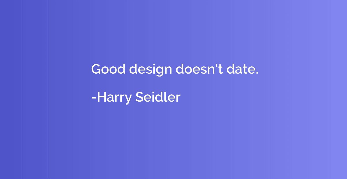 Good design doesn't date.