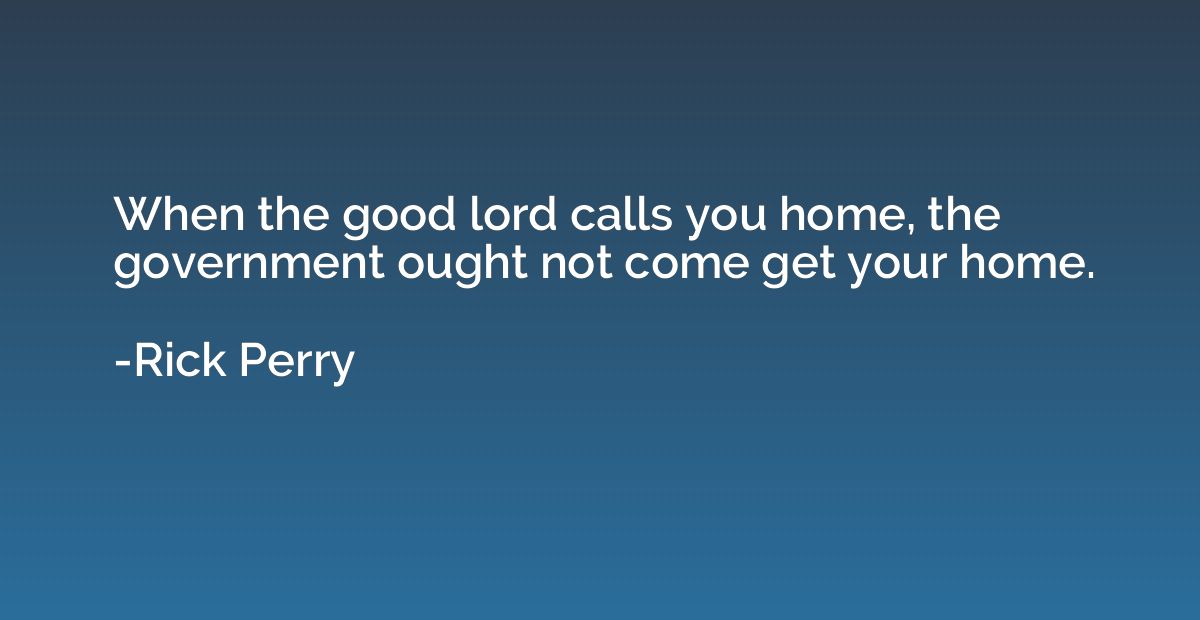 When the good lord calls you home, the government ought not 