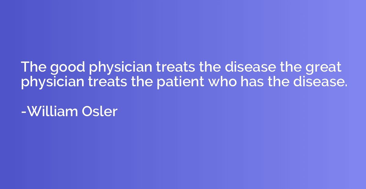 The good physician treats the disease the great physician tr