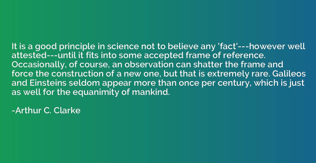 It is a good principle in science not to believe any 'fact'-