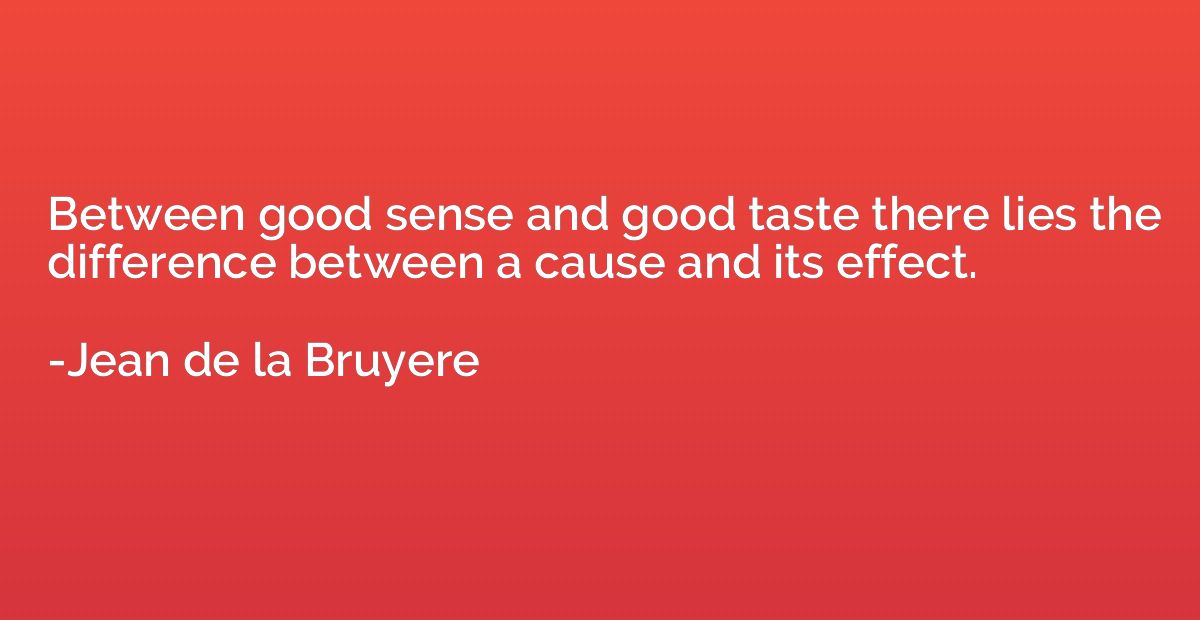 Between good sense and good taste there lies the difference 