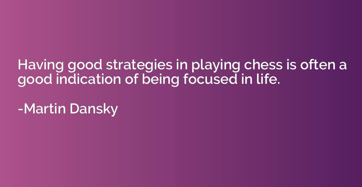 Having good strategies in playing chess is often a good indi